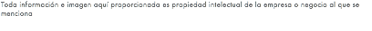 Toda información e imagen aquí proporcionada es propiedad intelectual de la empresa o negocio al que se menciona